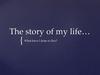 The story of my life (present perfect)