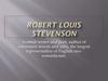 Robert Louis Stevenson - scottish writer and poet, author of adventure novels and tales