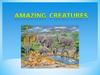 Amazing creatures