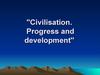 Civilisation. Progress and development
