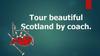 Tour beautiful Scotland by coach