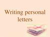 Writing personal letters. Написание личного письма