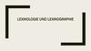 Lexikologie und Lexikographie
