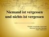 Niemand ist vergessen und nichts ist vergessen