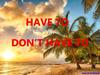 Have to vs. Don’t have to