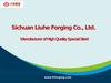 Sichuan Liuhe Forging Co., Ltd. Manufacturer of High Quality Special Steel. www.lhforging.com