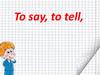 To say, to tell