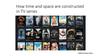 How time and space is constructed in TV series