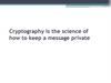 Cryptography is the science of how to keep a message private