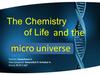 The chemistri of life and the micro universe