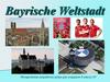 Bayrische Weltstadt