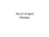 The 6th of April Monday