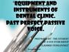 Equipment and instruments of dental clinic. Past Perfect Passive Voice