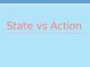 State vs action