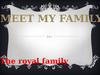 Meet my family. The royal family