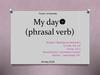 My day (phrasal verb)