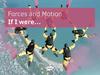 Forces and Motion If I were… Forces and Motion If I were…