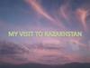 My visit to Kazakhstan