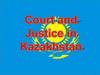 Court and Justice in Kazakhstan