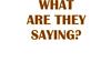 What are they saying?
