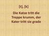 [t], [k]. Die Katze tritt die Treppe krumm, der Kater tritt sie grade