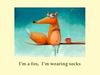 I’m a fox, I’m wearing socks