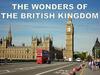 The wonders of the British Kingdom