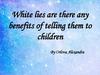 White lies are there any benefits of telling them to children