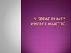 5 great places I want to go