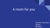 A room for you