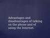 Advantages and disadvantages of talking on the phone and of using the Internet