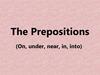 The Prepositions (On, under, near, in, into)