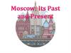 Moscow: Its Past and Present