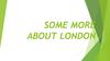 Some more about London