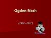 Ogden Nash (1902-1971)