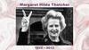 Margaret Hilda Thatcher 1925 – 2013