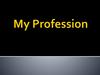 My profession. I decided to be a teacher of…