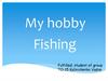 My hobby - Fishing