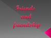 Friends and friendship