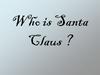 Who is Santa Claus?