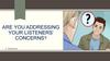 Are you addressing your listeners’ concerns?