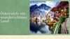 Österreich- ein wunderschönes Land