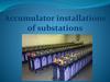Accumulator installations of substations