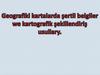 Geografiki kartalarda şertli belgiler we kartografik şekillendiriş usullary