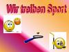 Wir treiben Sport