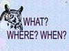 What? Where? When?