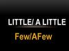 Little. A little/little