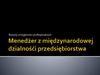 Menedżer z międzynarodowej dzialnośći przedsiębiorstwa. Rozwój umiejętności profesjonalnych
