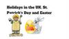 Holidays in the UK. St. Patrick's Day and Easter