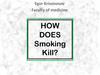 How does smoking kill?